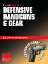 Gun Digest's Defensive Handguns & Gear Collection eShort (eBook): Get Insights and Advice On Self Defense Handguns, Ammo and Gear Plus Defensive Gun Training.